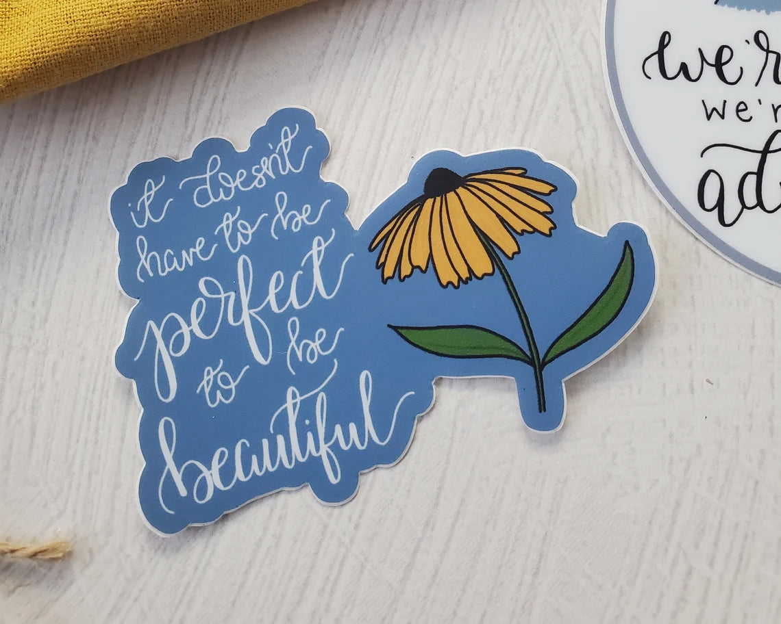 It Doesn't Have to Be Perfect to Be Beautiful Vinyl Sticker