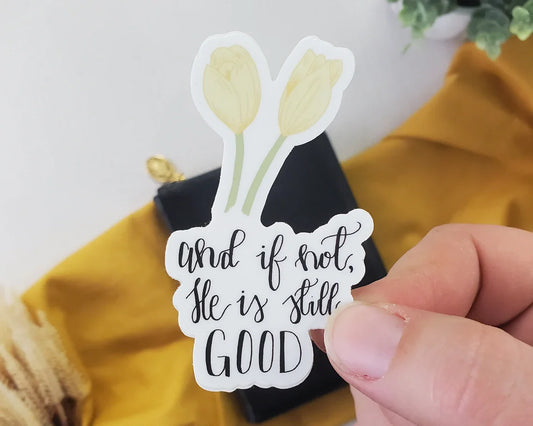 And if not, He is still good Vinyl Sticker
