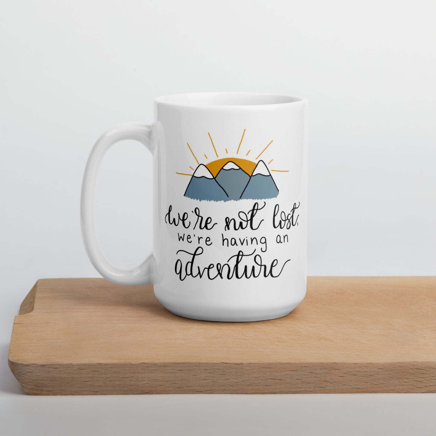 We're Not Lost, We're Having an Adventure Mug 15 oz