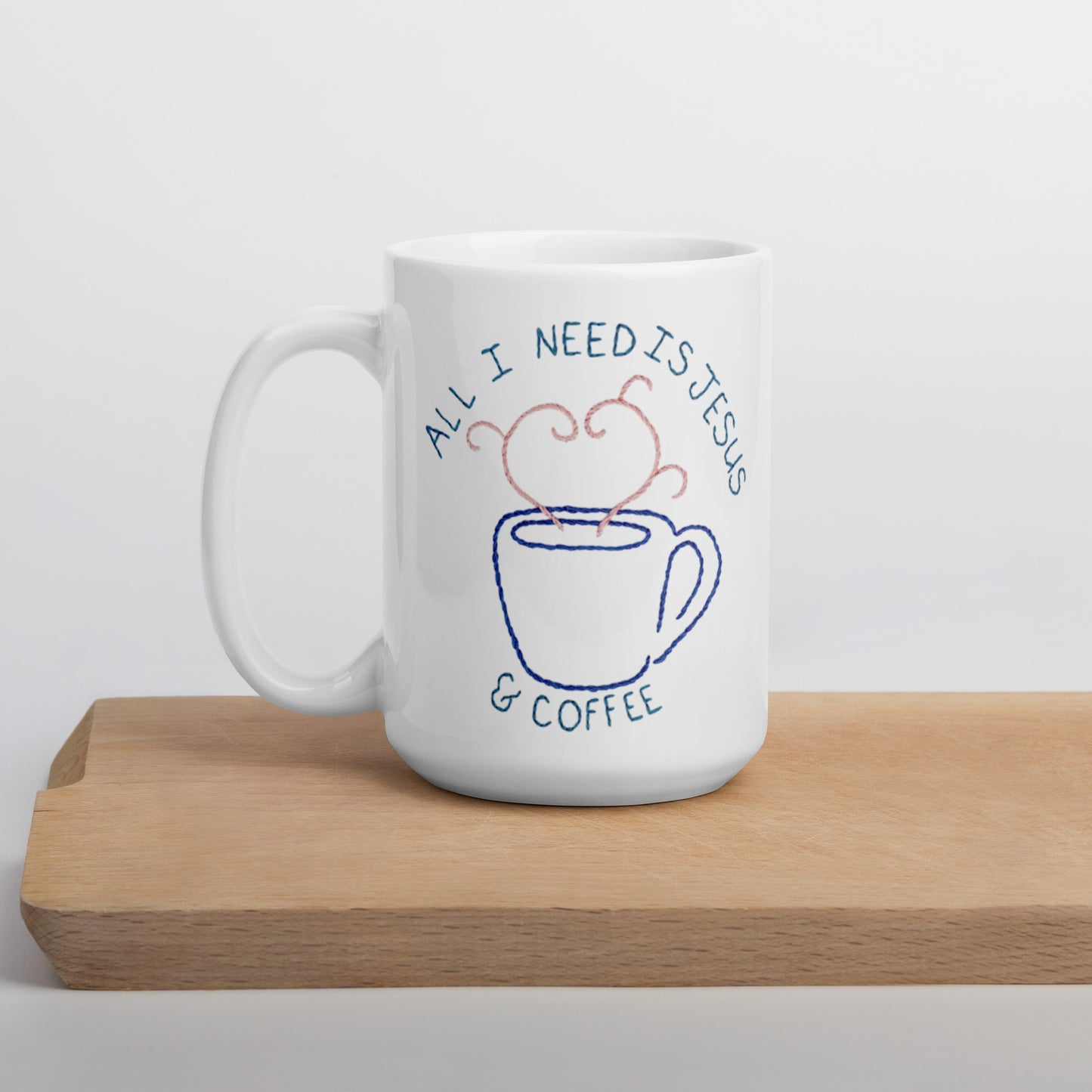 All I Need is Jesus & Coffee Mug 15oz