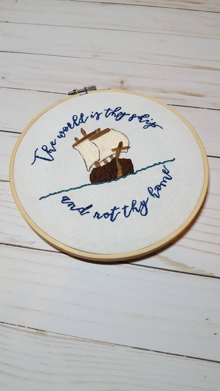 World is Thy Ship and Not Thy Home Embroidery Hoop