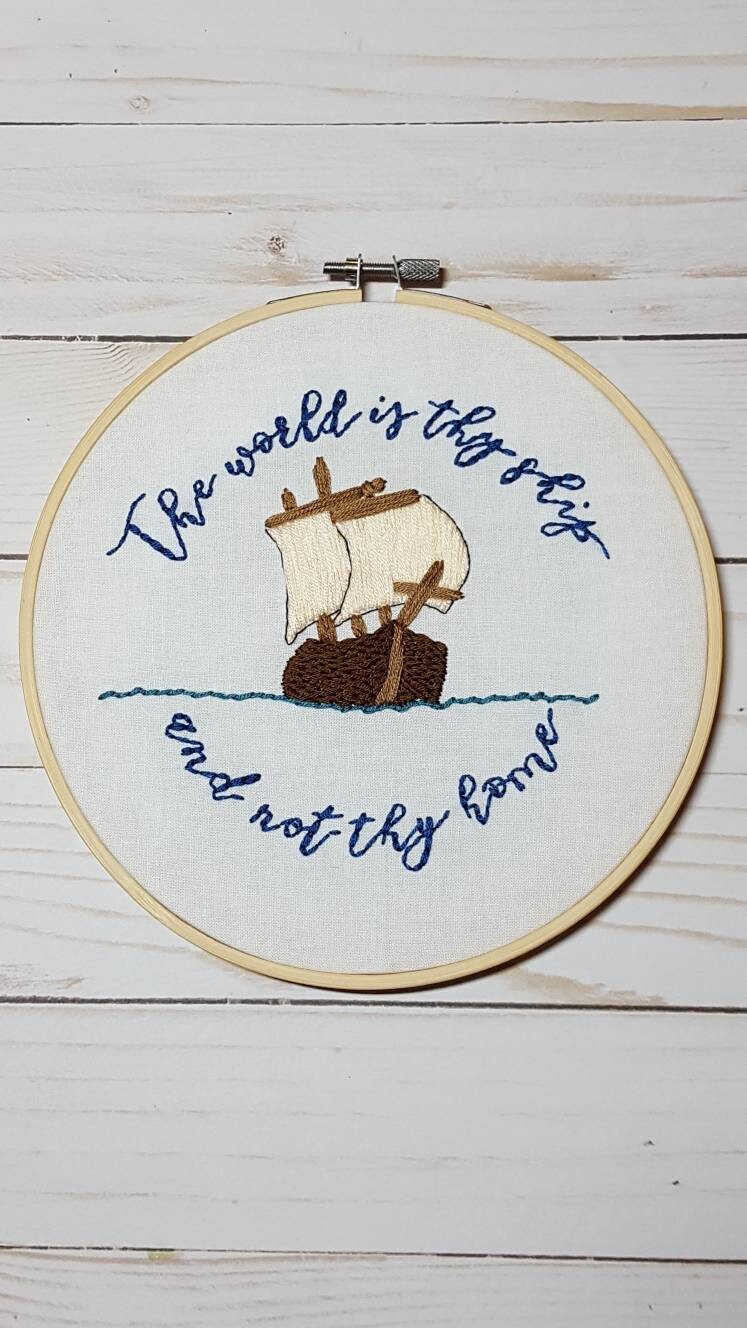 World is Thy Ship and Not Thy Home Embroidery Hoop